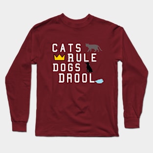 Cats rule Dogs drool Long Sleeve T-Shirt